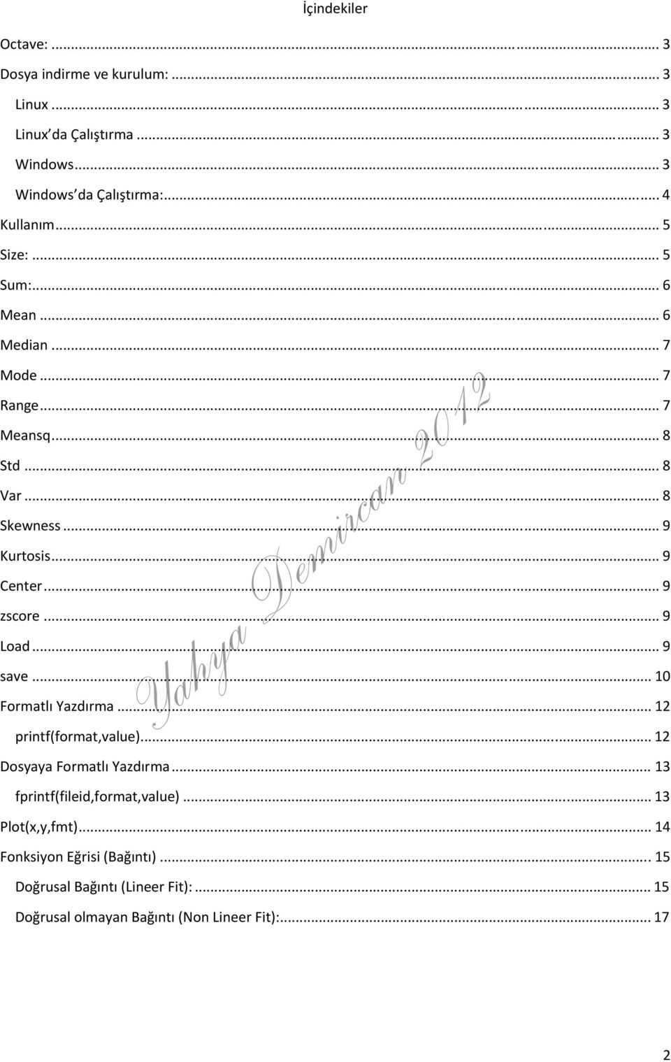 .. 9 zscore... 9 Load... 9 save... 10 Formatlı Yazdırma... 12 printf(format,value)... 12 Dosyaya Formatlı Yazdırma.