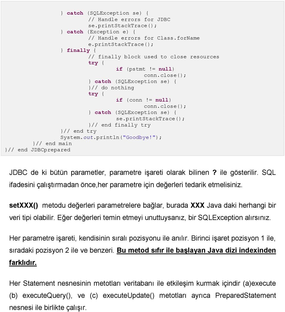 = null) } catch (SQLException se) { }// end finally try }// end try System.out.println("Goodbye!"); }// end main }// end JDBCprepared JDBC de ki bütün parametler, parametre işareti olarak bilinen?