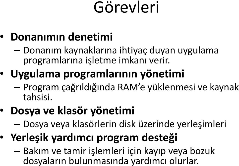 Uygulama programlarının yönetimi Program çağrıldığında RAM e yüklenmesi ve kaynak tahsisi.