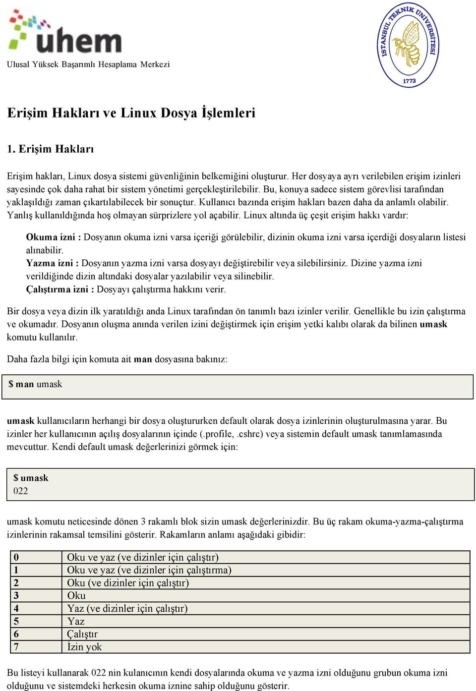 Bu, konuya sadece sistem görevlisi tarafından yaklaşıldığı zaman çıkartılabilecek bir sonuçtur. Kullanıcı bazında erişim hakları bazen daha da anlamlı olabilir.