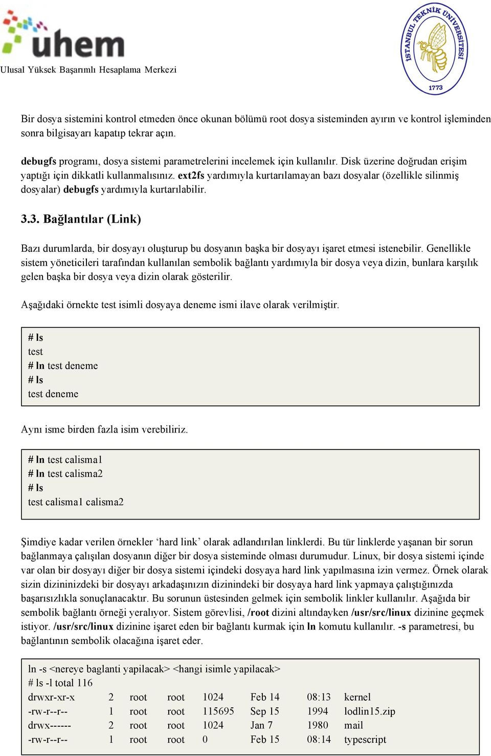 ext2fs yardımıyla kurtarılamayan bazı dosyalar (özellikle silinmiş dosyalar) debugfs yardımıyla kurtarılabilir. 3.