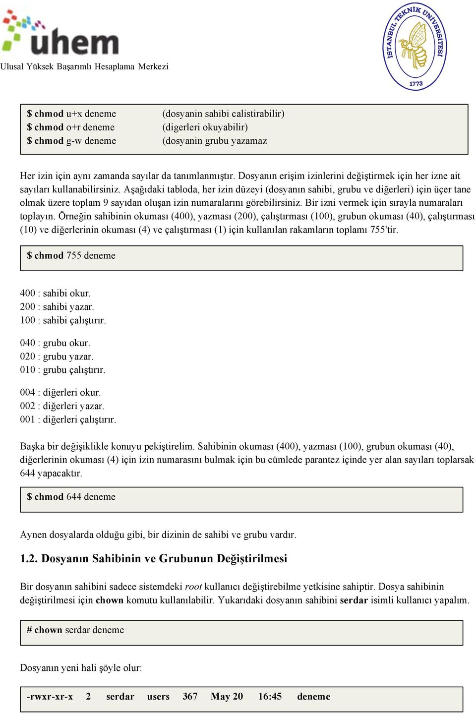 Aşağıdaki tabloda, her izin düzeyi (dosyanın sahibi, grubu ve diğerleri) için üçer tane olmak üzere toplam 9 sayıdan oluşan izin numaralarını görebilirsiniz.