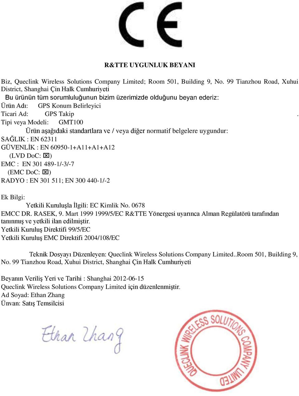 Tipi veya Modeli: GMT100 Ürün aşağıdaki standartlara ve / veya diğer normatif belgelere uygundur: SAĞLIK : EN 62311 GÜVENLİK : EN 60950-1+A11+A1+A12 (LVD DoC: ) EMC : EN 301 489-1/-3/-7 (EMC DoC: )