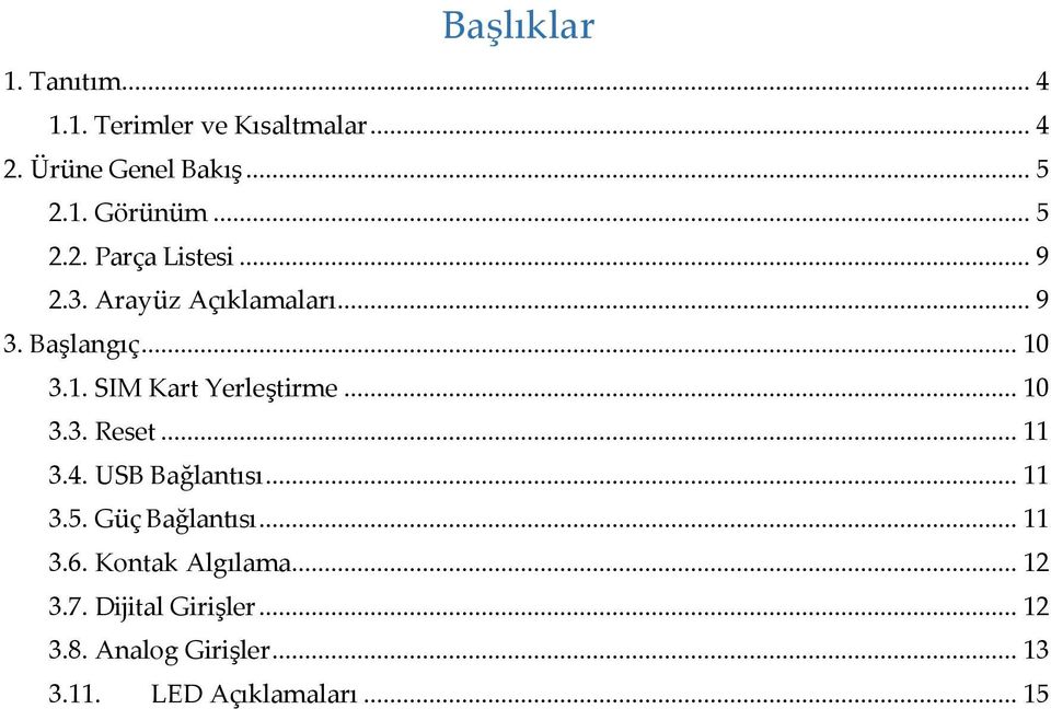 3.1. SIM Kart Yerleştirme... 10 3.3. Reset... 11 3.4. USB Bağlantısı... 11 3.5. Güç Bağlantısı.