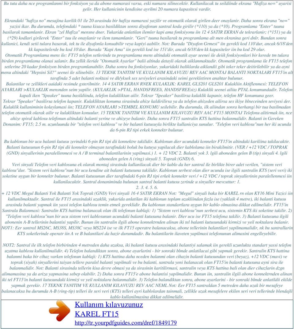 Daha sonra ekrana "no=" yazisi ikar. Bu durumda, telefondaki * tuuna kisaca basildiktan sonra diyafonun santral kodu girilir (*110) ya da (*10). Programlama "Enter" tuuna basilarak tamamlanir.