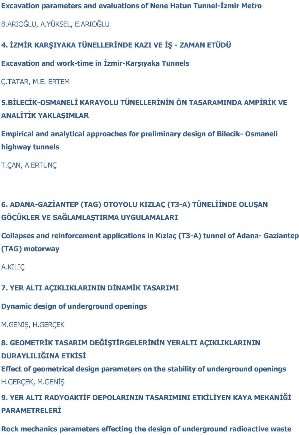 BİLECİK-OSMANELİ KARAYOLU TÜNELLERİNİN ÖN TASARAMINDA AMPİRİK VE ANALİTİK YAKLAŞIMLAR Empirical and analytical approaches for preliminary design of Bilecik- Osmaneli highway tunnels T.ÇAN, A.ERTUNÇ 6.