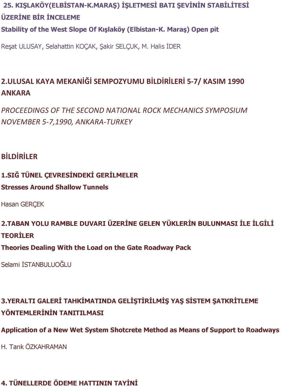 ULUSAL KAYA MEKANİĞİ SEMPOZYUMU BİLDİRİLERİ 5-7/ KASIM 1990 ANKARA PROCEEDINGS OF THE SECOND NATIONAL ROCK MECHANICS SYMPOSIUM NOVEMBER 5-7,1990, ANKARA-TURKEY BİLDİRİLER 1.