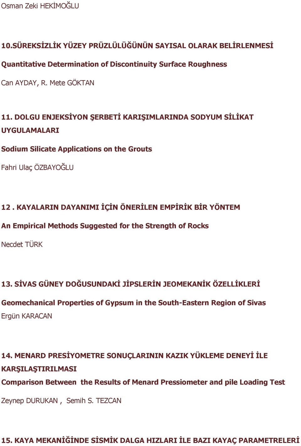 KAYALARIN DAYANIMI İÇİN ÖNERİLEN EMPİRİK BİR YÖNTEM An Empirical Methods Suggested for the Strength of Rocks Necdet TÜRK 13.