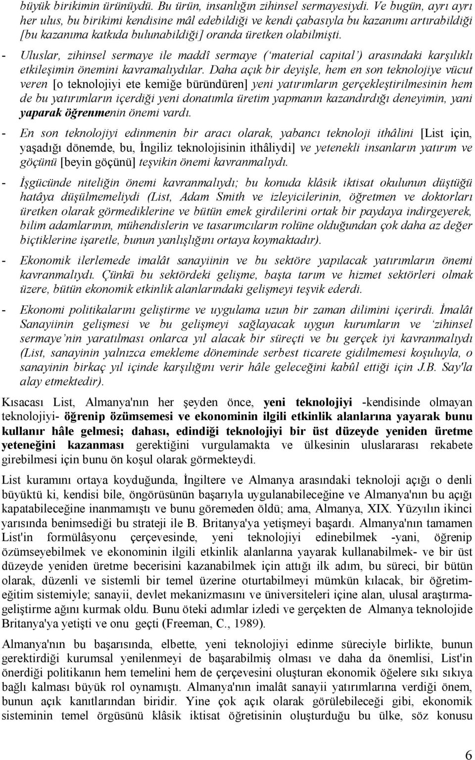 - Uluslar, zihinsel sermaye ile maddî sermaye ( material capital ) arasındaki karşılıklı etkileşimin önemini kavramalıydılar.