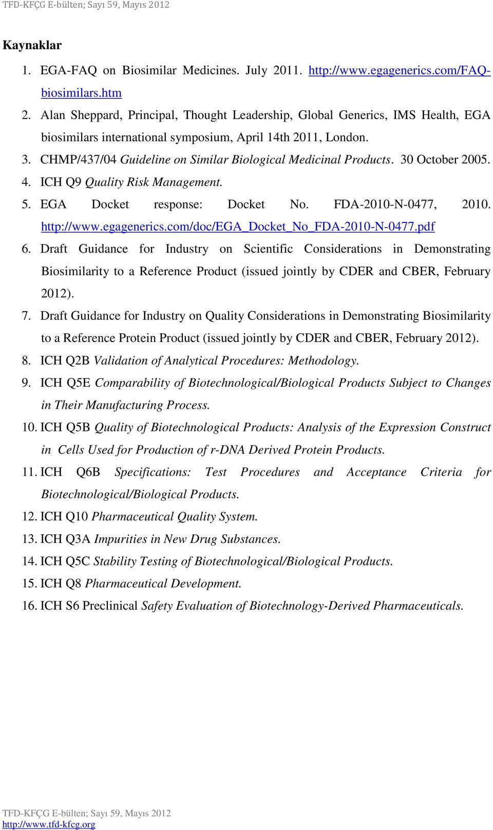 CHMP/437/04 Guideline on Similar Biological Medicinal Products. 30 October 2005. 4. ICH Q9 Quality Risk Management. 5. EGA Docket response: Docket No. FDA-2010-N-0477, 2010. http://www.egagenerics.