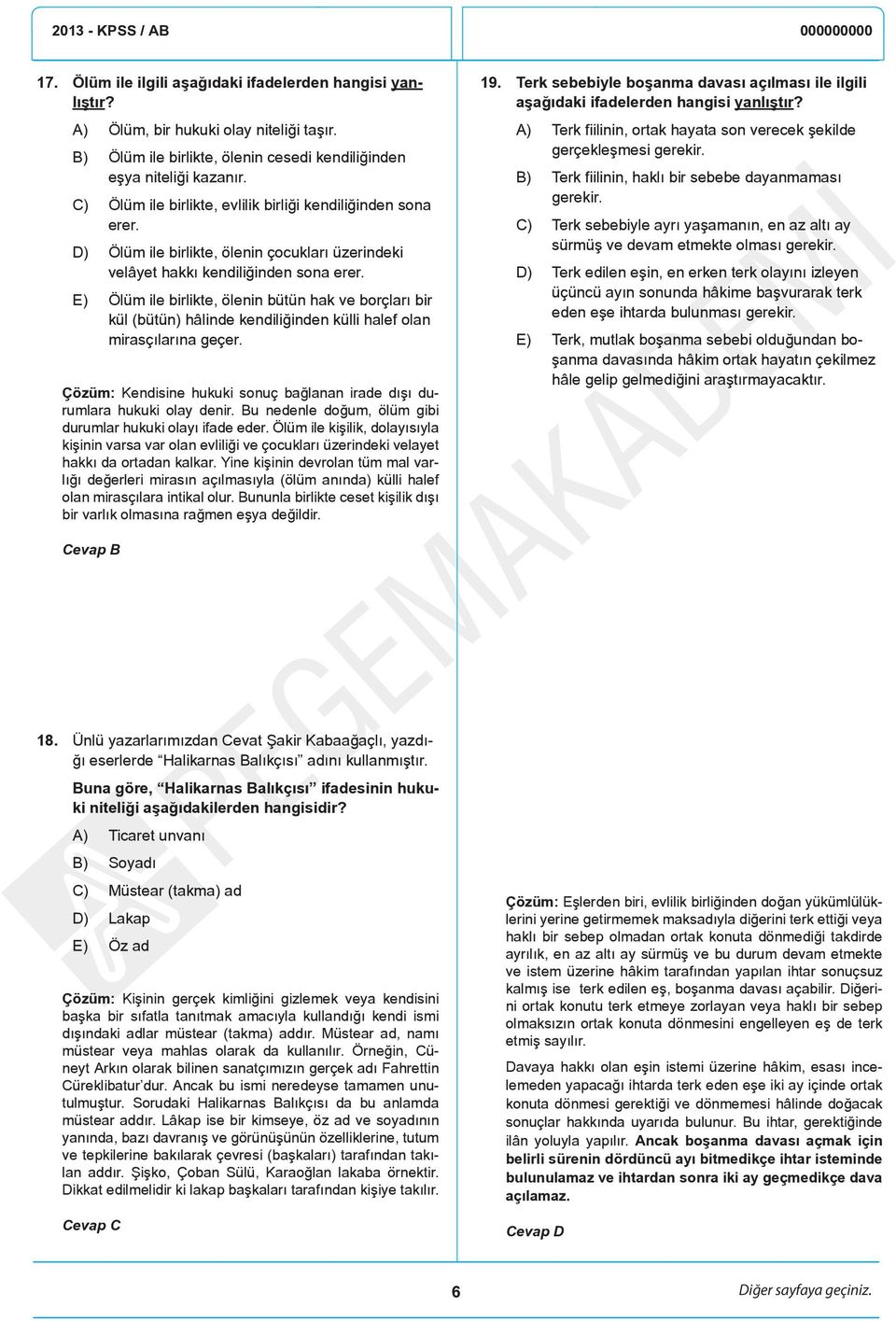 E) Ölüm ile birlikte, ölenin bütün hak ve borçları bir kül (bütün) hâlinde kendiliğinden külli halef olan mirasçılarına geçer.