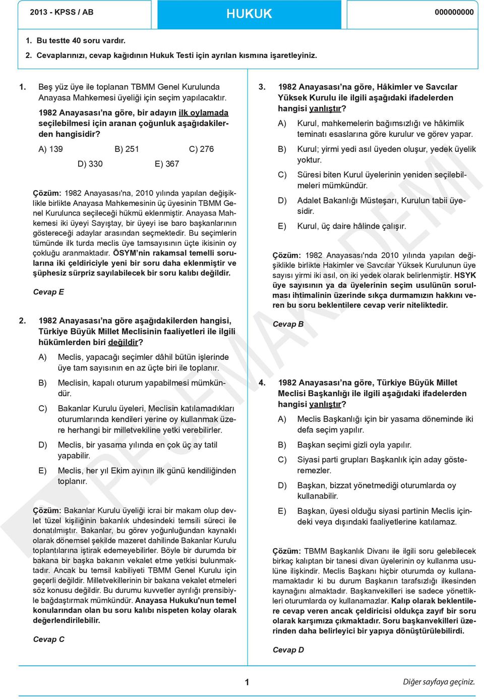 A) 139 B) 251 C) 276 D) 330 E) 367 Çözüm: 1982 Anayasası'na, 2010 yılında yapılan değişiklikle birlikte Anayasa Mahkemesinin üç üyesinin TBMM Genel Kurulunca seçileceği hükmü eklenmiştir.