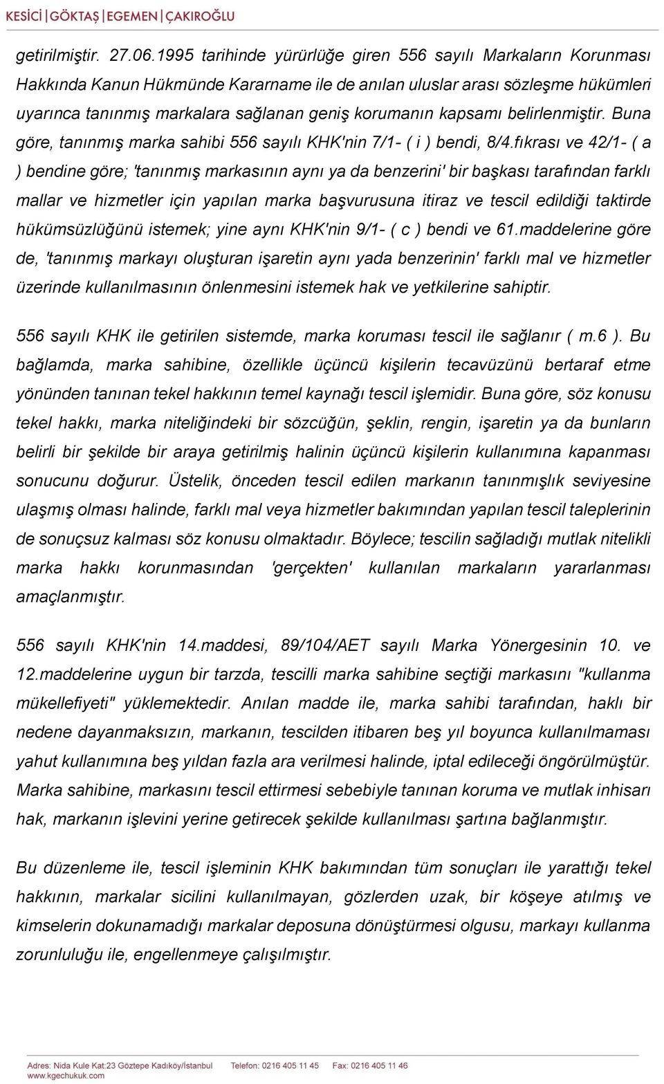 kapsamı belirlenmiştir. Buna göre, tanınmış marka sahibi 556 sayılı KHK'nin 7/1- ( i ) bendi, 8/4.