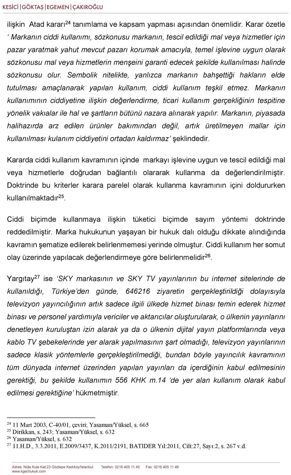 hizmetlerin menşeini garanti edecek şekilde kullanılması halinde sözkonusu olur.