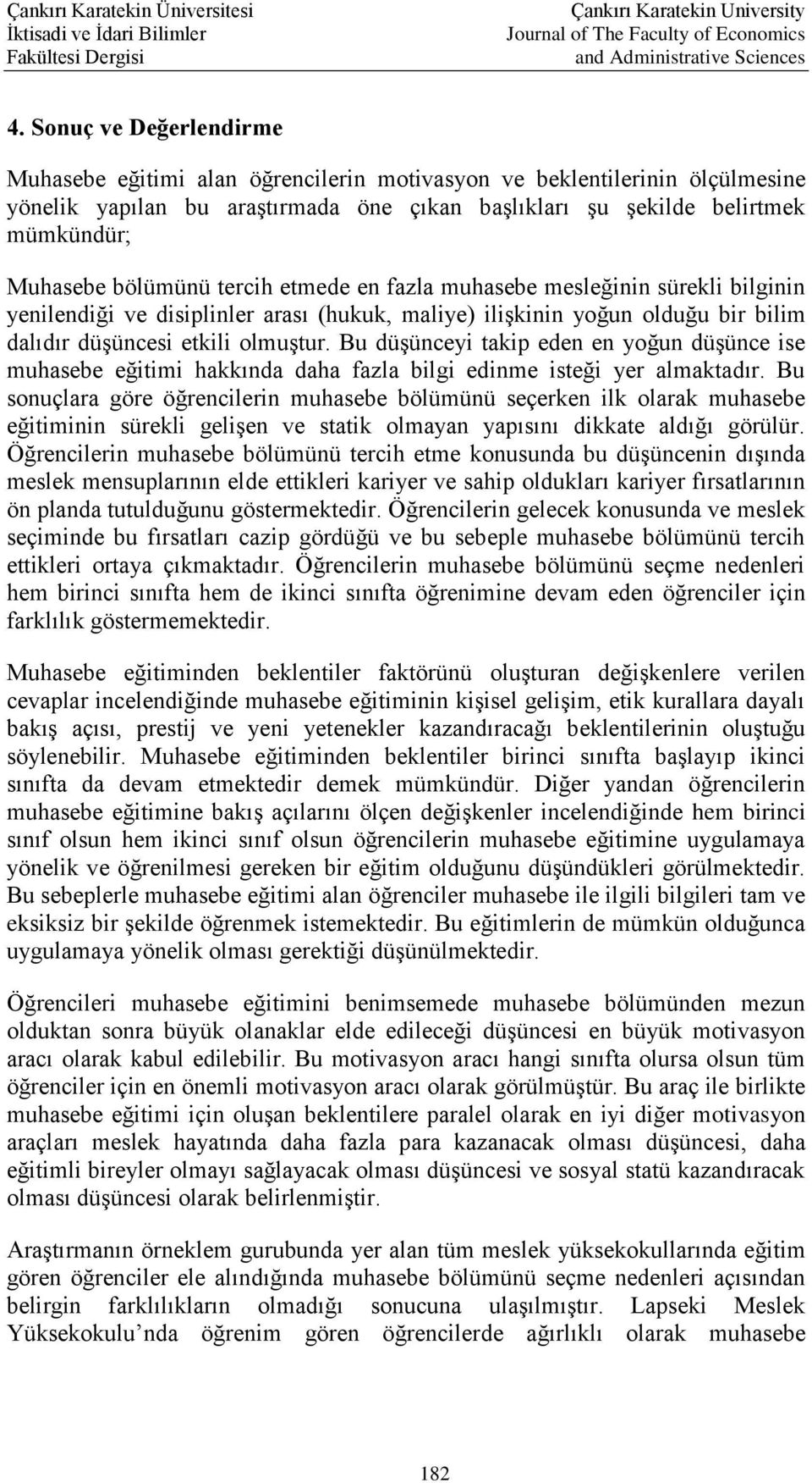 Bu düşünceyi takip eden en yoğun düşünce ise muhasebe eğitimi hakkında daha fazla bilgi edinme isteği yer almaktadır.