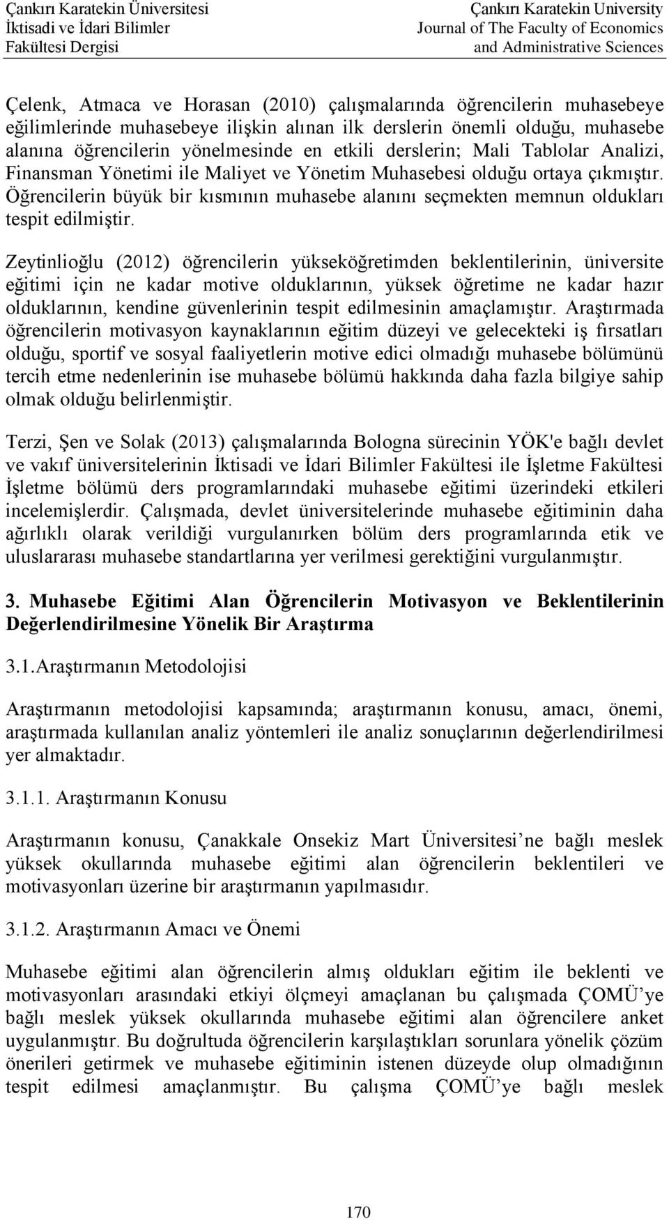 Öğrencilerin büyük bir kısmının muhasebe alanını seçmekten memnun oldukları tespit edilmiştir.