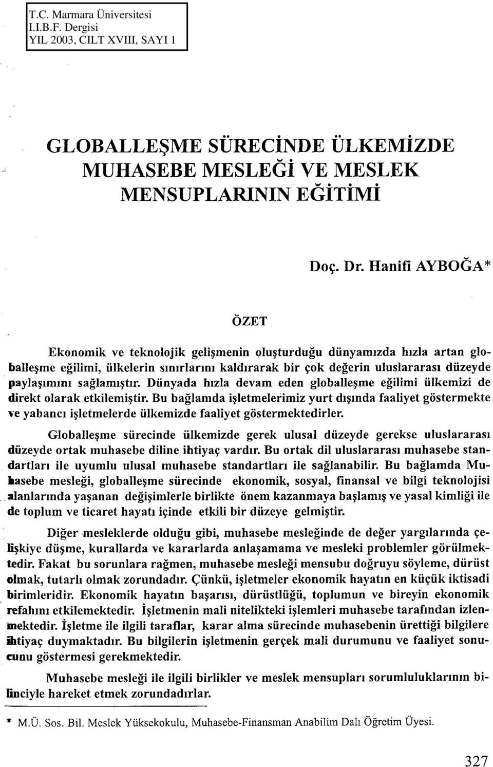 Bu bağlamda işletmelerimiz yurt dışında faaliyet göstermekte w yabancı işletmelerde ülkemizde faaliyet göstermektedirler.