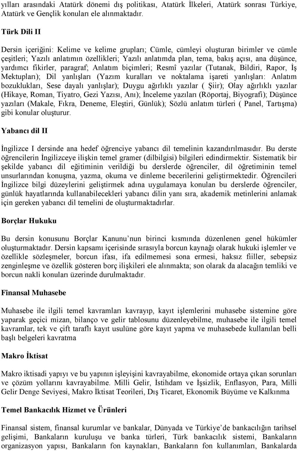 yardımcı fikirler, paragraf; Anlatım biçimleri; Resmî yazılar (Tutanak, Bildiri, Rapor, İş Mektupları); Dil yanlışları (Yazım kuralları ve noktalama işareti yanlışları: Anlatım bozuklukları, Sese