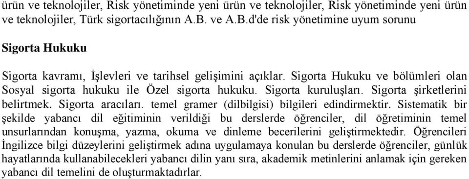 Sigorta kuruluşları. Sigorta şirketlerini belirtmek. Sigorta aracıları. temel gramer (dilbilgisi) bilgileri edindirmektir.