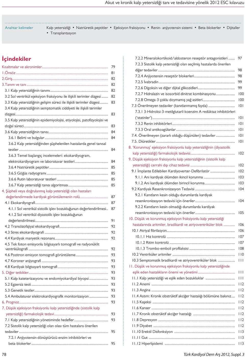 .. 83 3.4 Kalp yetersizliğinin semptomatik ciddiyeti ile ilişkili terimler dizgesi... 83 3.5 Kalp yetersizliğinin epidemiyolojisi, etiyolojisi, patofizyolojisi ve doğal süreci... 83 3.6 Kalp yetersizliğinin tanısı.