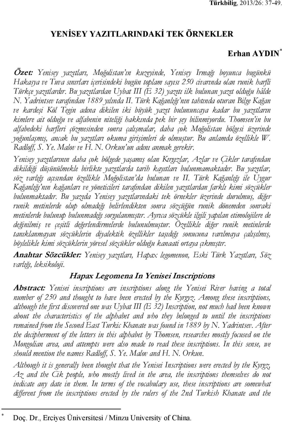 civarında olan runik harfli Türkçe yazıtlardır. Bu yazıtlardan Uybat III (E 32) yazıtı ilk bulunan yazıt olduğu hâlde N. Yadrintsev tarafından 1889 yılında II.