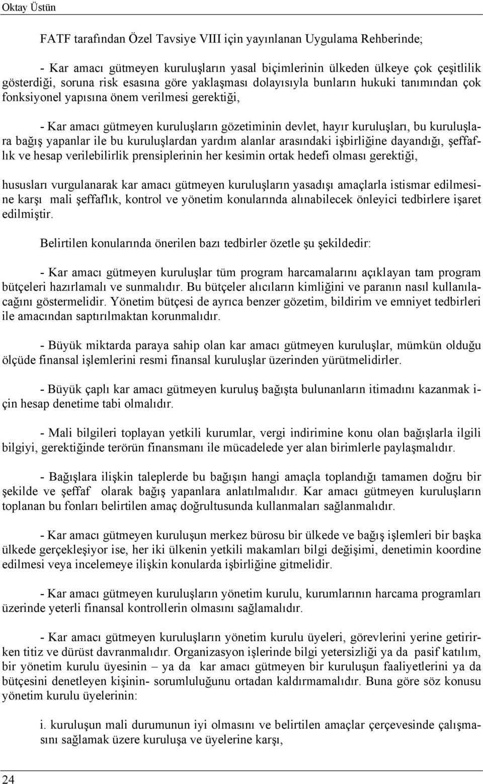 yapanlar ile bu kuruluşlardan yardım alanlar arasındaki işbirliğine dayandığı, şeffaflık ve hesap verilebilirlik prensiplerinin her kesimin ortak hedefi olması gerektiği, hususları vurgulanarak kar