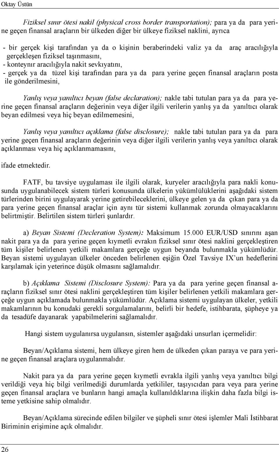 para yerine geçen finansal araçların posta ile gönderilmesini, Yanlış veya yanıltıcı beyan (false declaration); nakle tabi tutulan para ya da para yerine geçen finansal araçların değerinin veya diğer