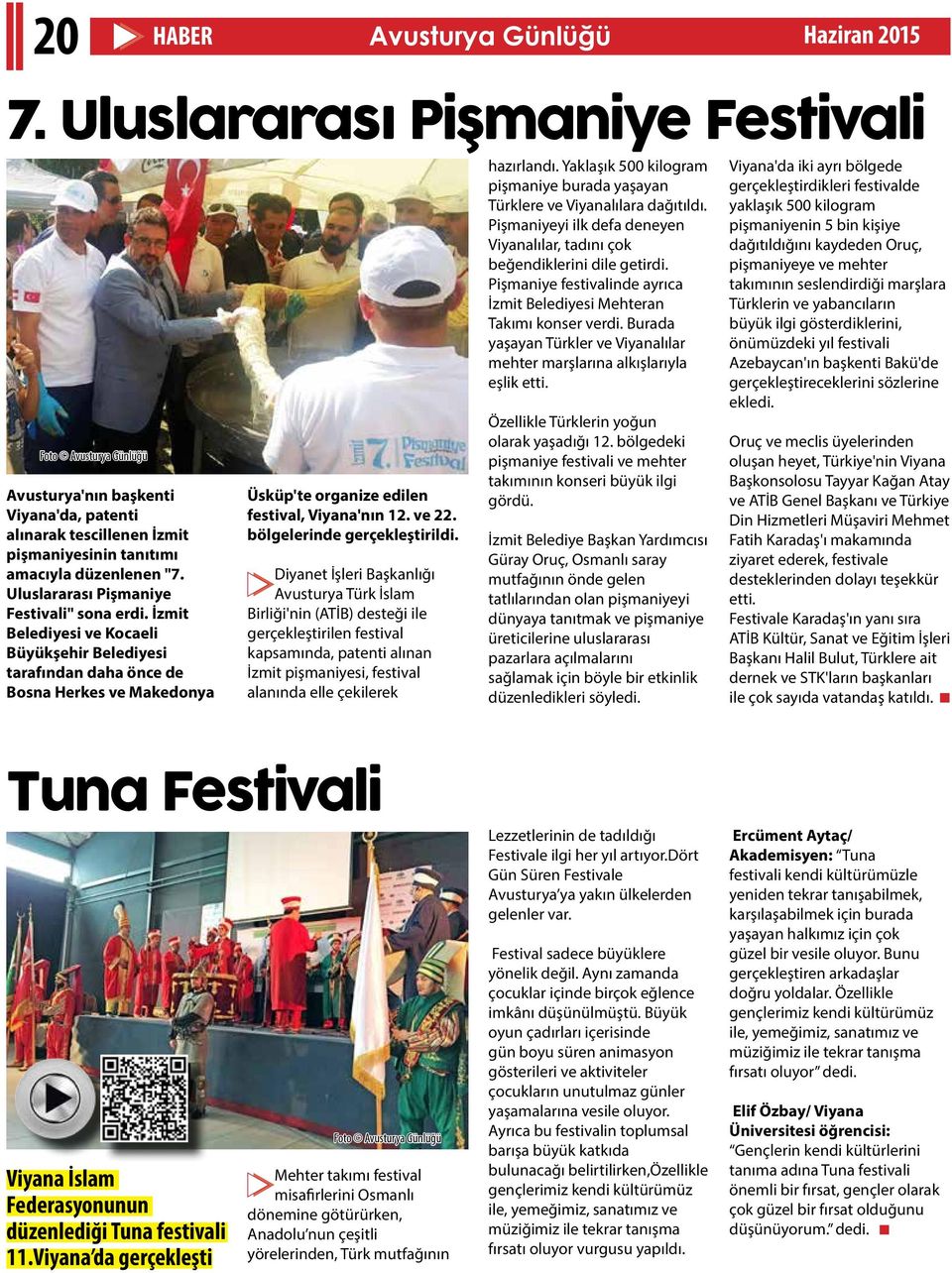 Uluslararası Pişmaniye Festivali" sona erdi. İzmit Belediyesi ve Kocaeli Büyükşehir Belediyesi tarafından daha önce de Bosna Herkes ve Makedonya Üsküp'te organize edilen festival, Viyana'nın 12.