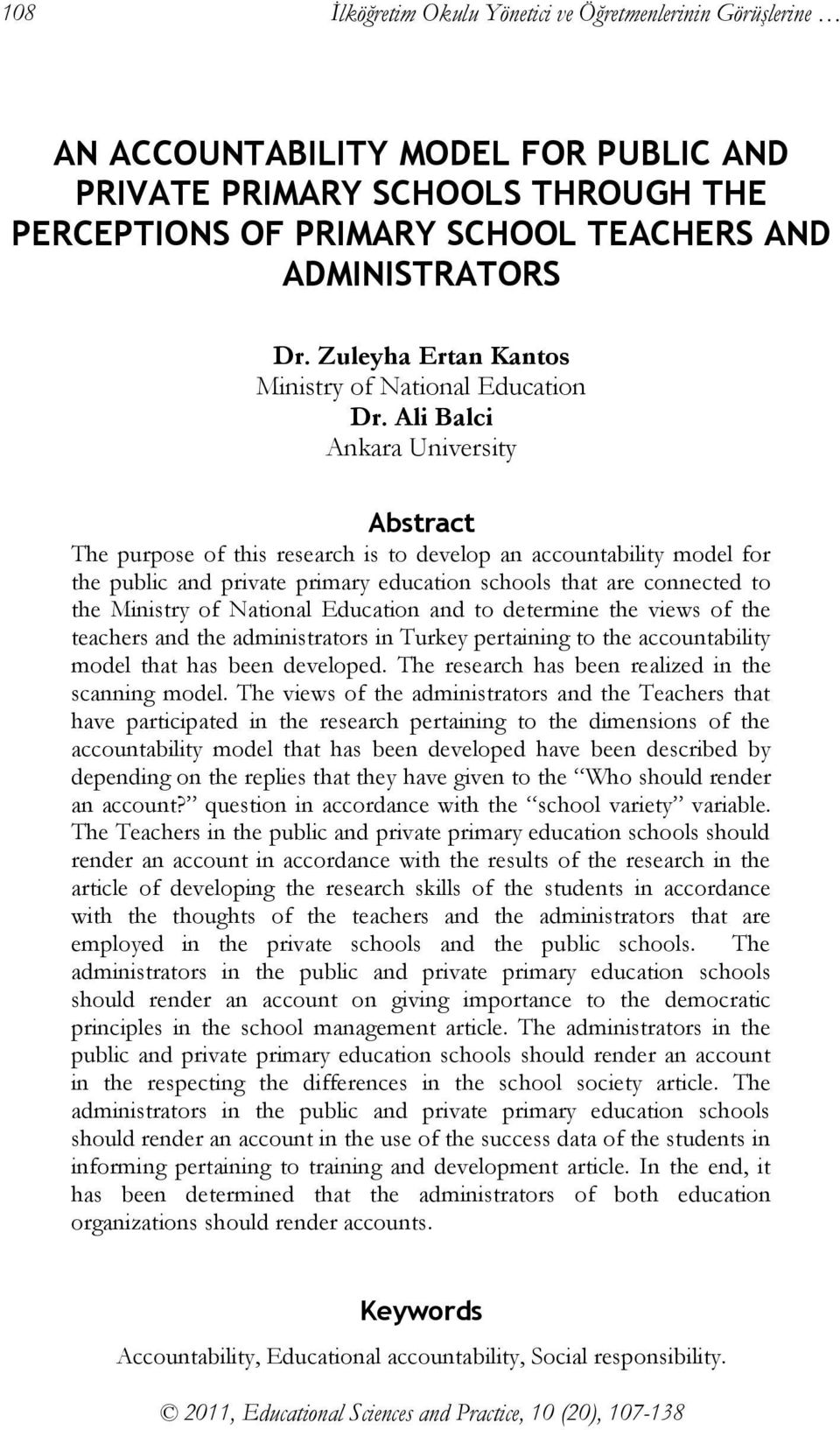 Ali Balci Ankara University Abstract The purpose of this research is to develop an accountability model for the public and private primary education schools that are connected to the Ministry of