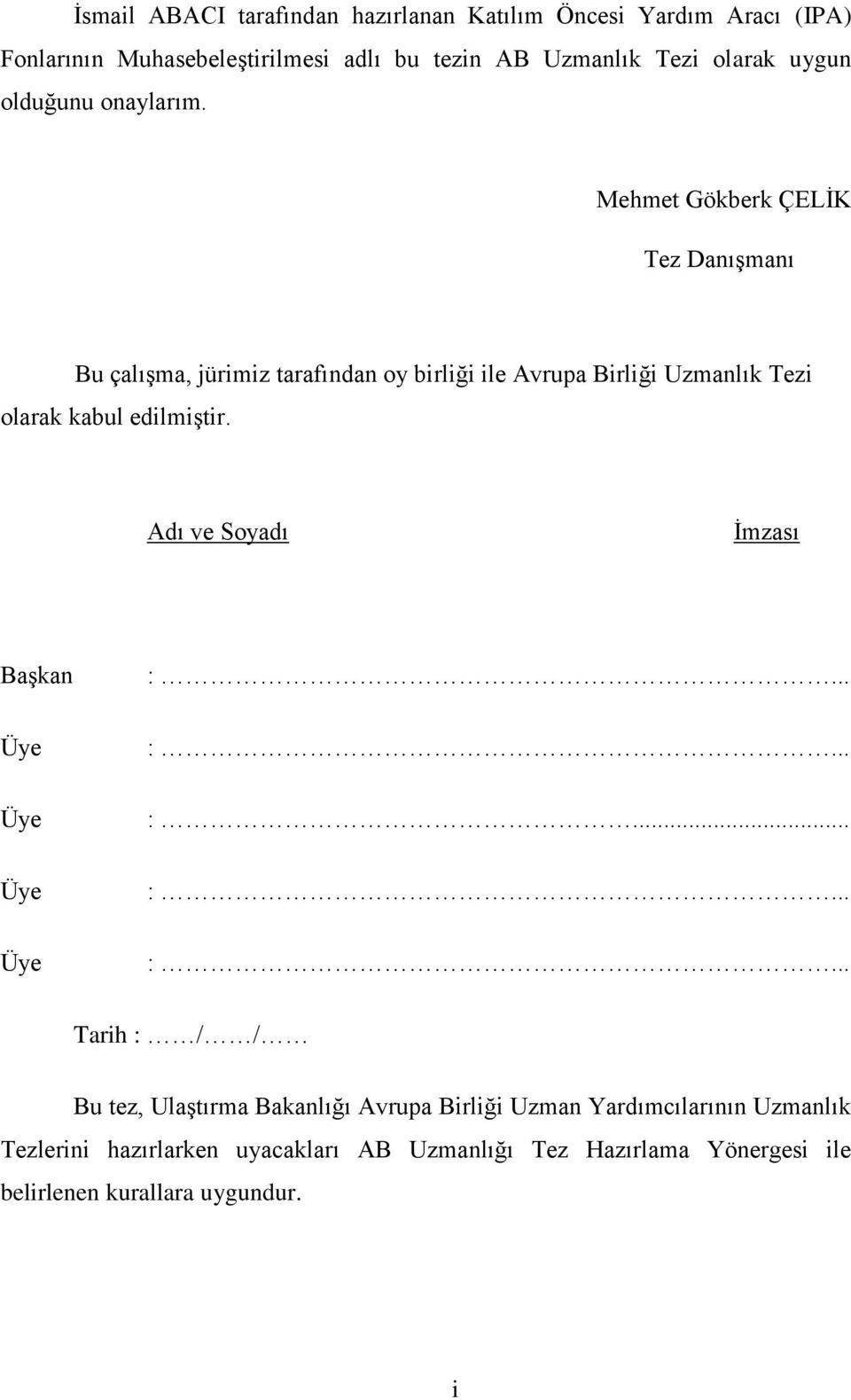 Mehmet Gökberk ÇELİK Tez Danışmanı Bu çalışma, jürimiz tarafından oy birliği ile Avrupa Birliği Uzmanlık Tezi olarak kabul edilmiştir.