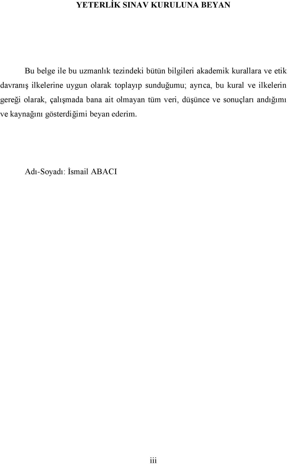 ayrıca, bu kural ve ilkelerin gereği olarak, çalışmada bana ait olmayan tüm veri,