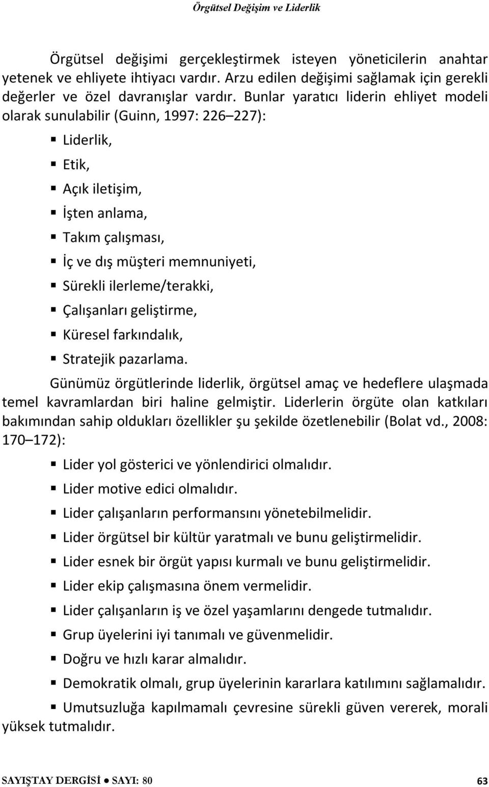 ilerleme/terakki, Çalışanları geliştirme, Küresel farkındalık, Stratejik pazarlama. Günümüz örgütlerinde liderlik, örgütsel amaç ve hedeflere ulaşmada temel kavramlardan biri haline gelmiştir.