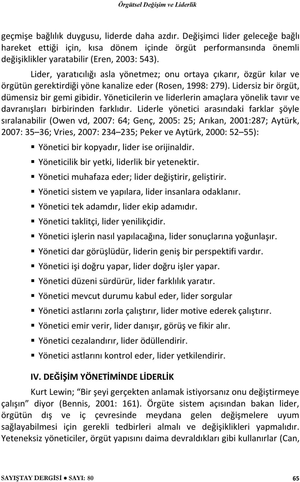 Yöneticilerin ve liderlerin amaçlara yönelik tavır ve davranışları birbirinden farklıdır.