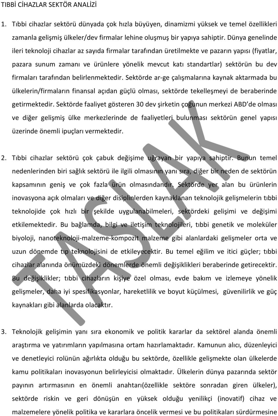 firmaları tarafından belirlenmektedir. Sektörde ar-ge çalışmalarına kaynak aktarmada bu ülkelerin/firmaların finansal açıdan güçlü olması, sektörde tekelleşmeyi de beraberinde getirmektedir.