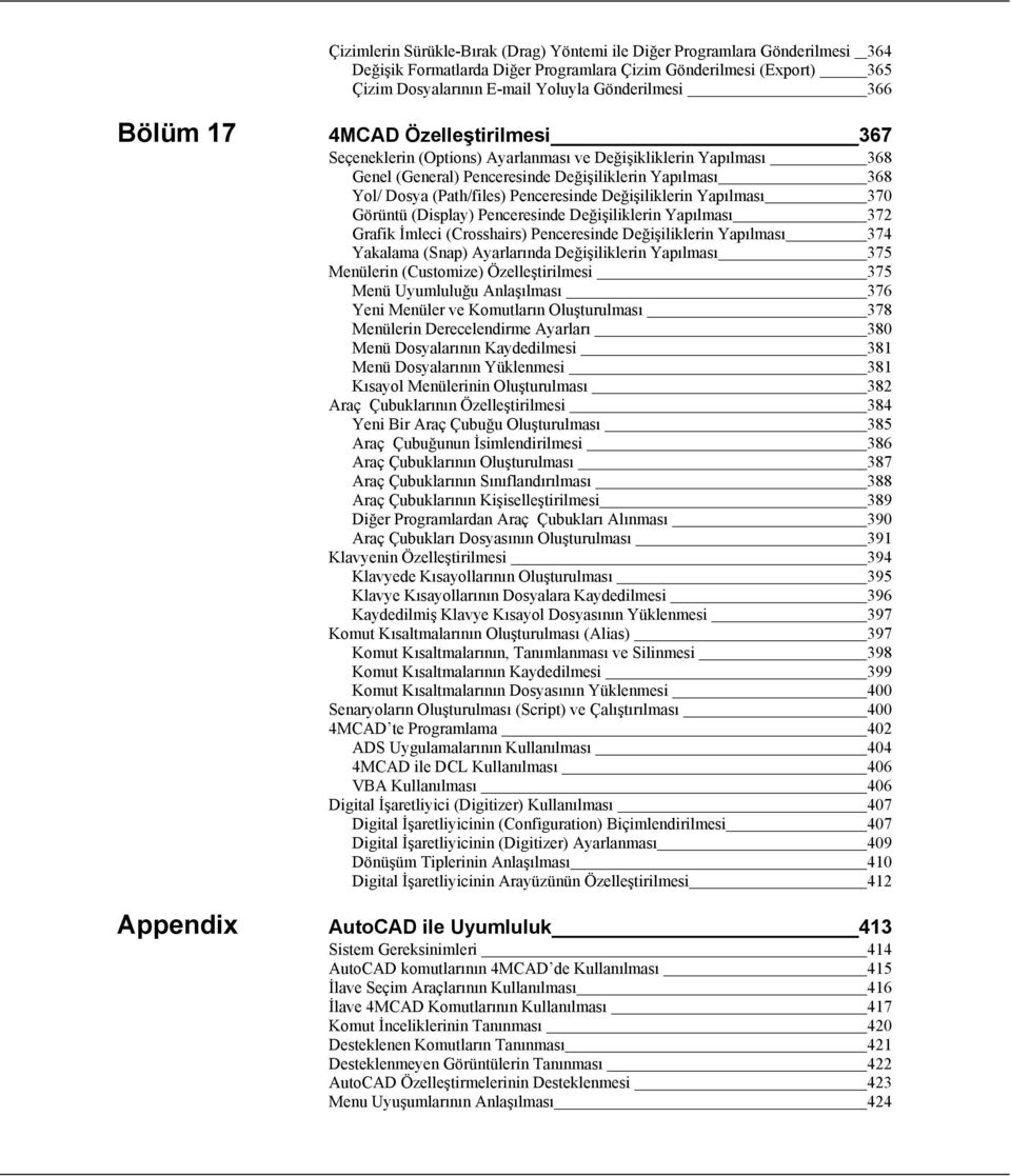 Değişiliklerin Yapılması 370 Görüntü (Display) Penceresinde Değişiliklerin Yapılması 372 Grafik İmleci (Crosshairs) Penceresinde Değişiliklerin Yapılması 374 Yakalama (Snap) Ayarlarında