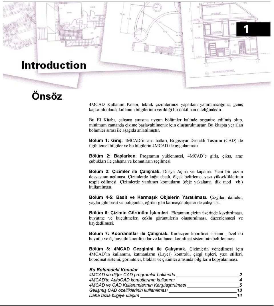 Bölüm 1: Giriş. 4MCAD in ana hatları, Bilgisayar Destekli Tasarım (CAD) ile ilgili temel bilgiler ve bu bilgilerin 4MCAD ile uygulanması. Bölüm 2: Başlarken.