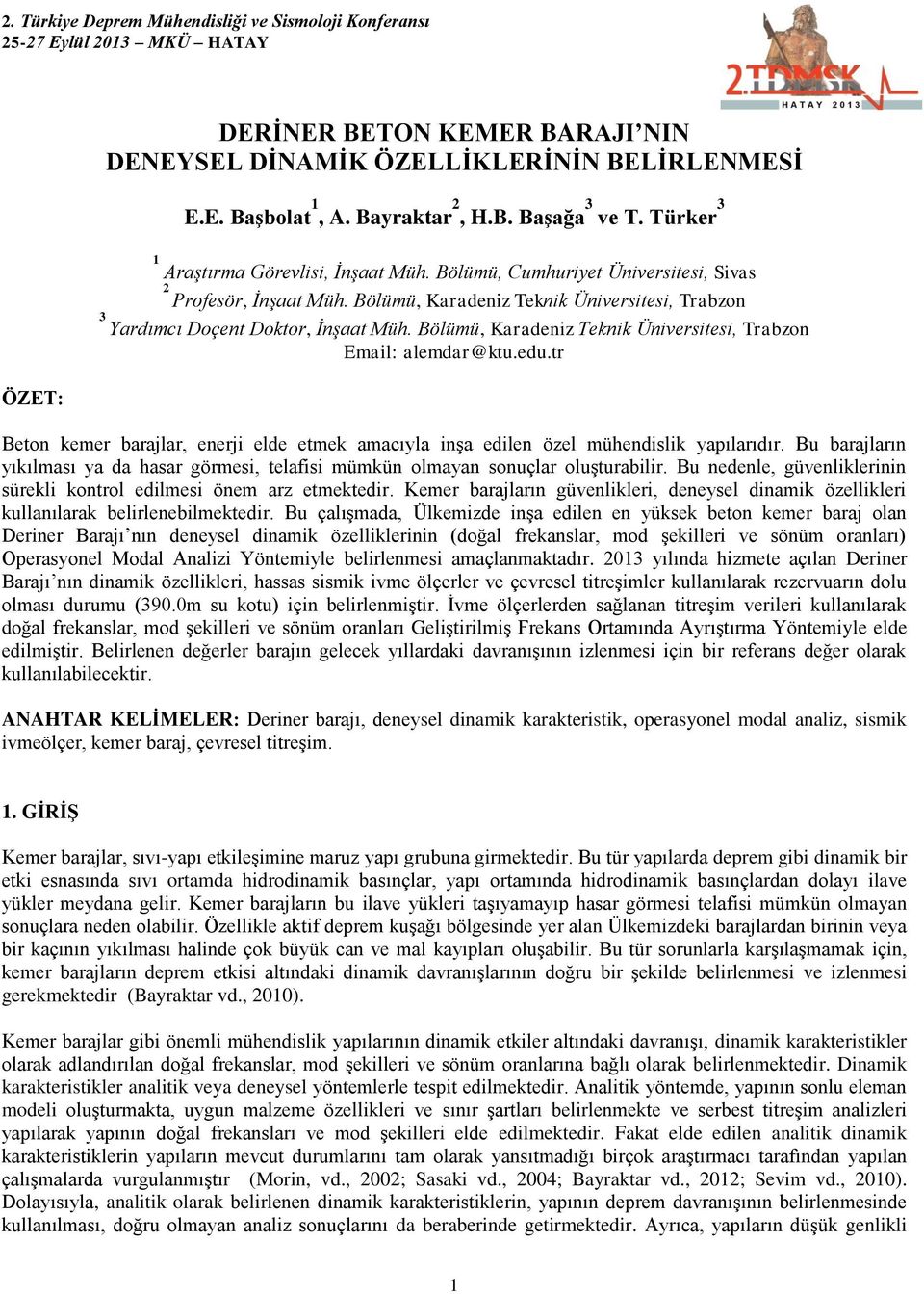 Bölümü, Karadeniz Teknik Üniversitesi, Trabzon Email: alemdar@ktu.edu.tr Beton kemer barajlar, enerji elde etmek amacıyla inşa edilen özel mühendislik yapılarıdır.