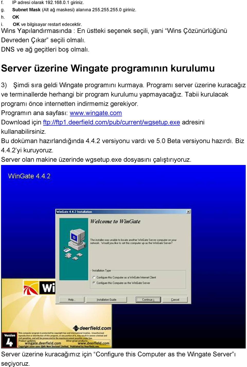 Server üzerine Wingate programının kurulumu 3) Şimdi sıra geldi Wingate programını kurmaya. Programı server üzerine kuracağız ve terminallerde herhangi bir program kurulumu yapmayacağız.