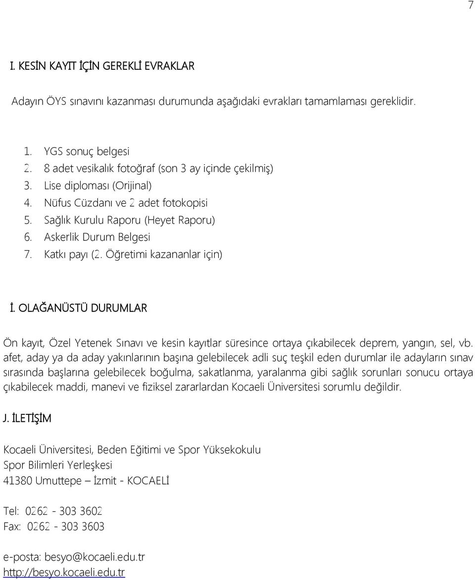 Katkı payı (2. Öğretimi kazananlar için) İ. OLAĞANÜSTÜ DURUMLAR Ön kayıt, Özel Yetenek Sınavı ve kesin kayıtlar süresince ortaya çıkabilecek deprem, yangın, sel, vb.