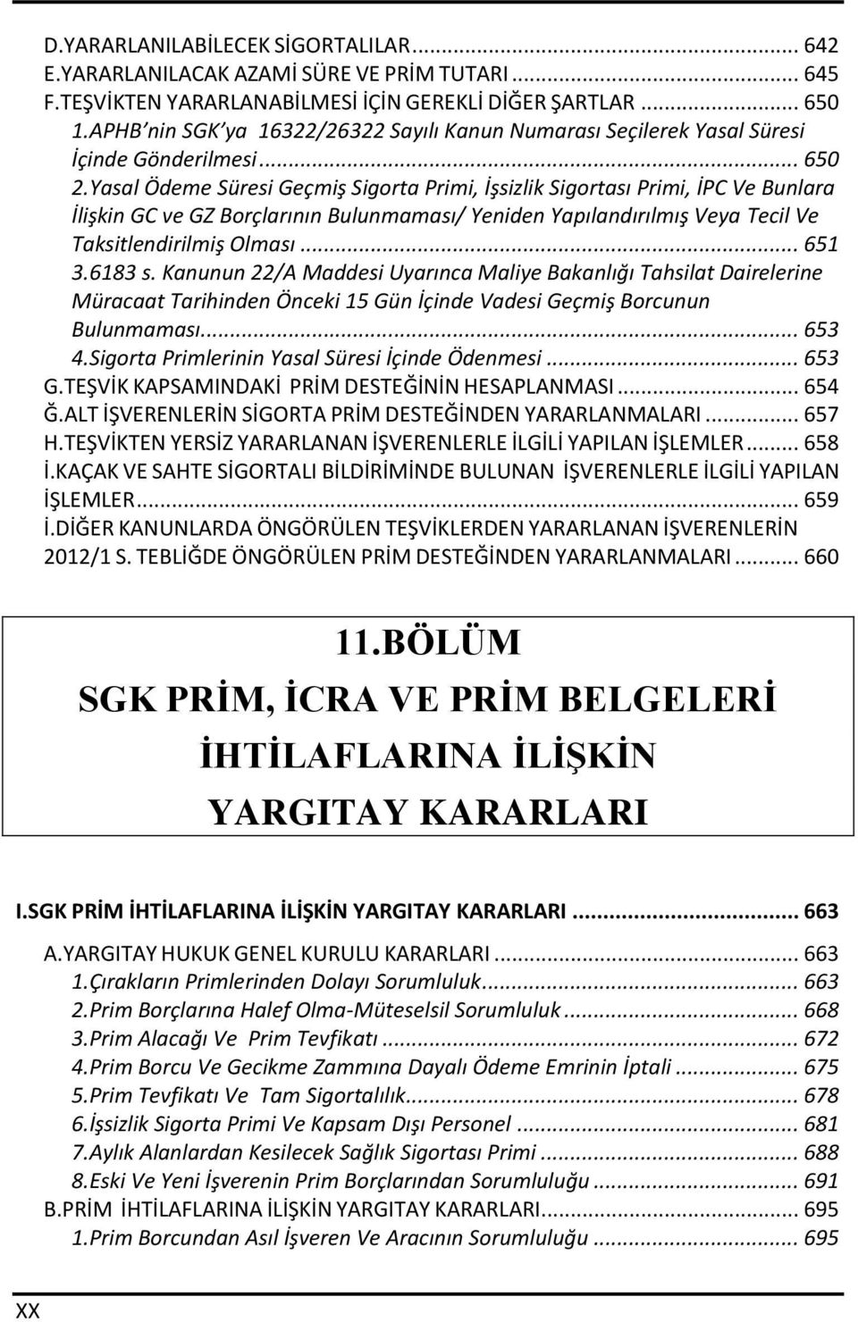 Yasal Ödeme Süresi Geçmiş Sigorta Primi, İşsizlik Sigortası Primi, İPC Ve Bunlara İlişkin GC ve GZ Borçlarının Bulunmaması/ Yeniden Yapılandırılmış Veya Tecil Ve Taksitlendirilmiş Olması... 651 3.