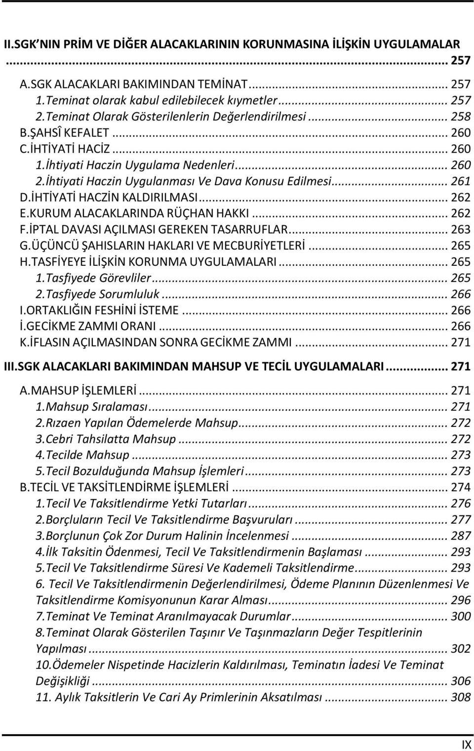 İhtiyati Haczin Uygulanması Ve Dava Konusu Edilmesi... 261 D.İHTİYATİ HACZİN KALDIRILMASI... 262 E.KURUM ALACAKLARINDA RÜÇHAN HAKKI... 262 F.İPTAL DAVASI AÇILMASI GEREKEN TASARRUFLAR... 263 G.