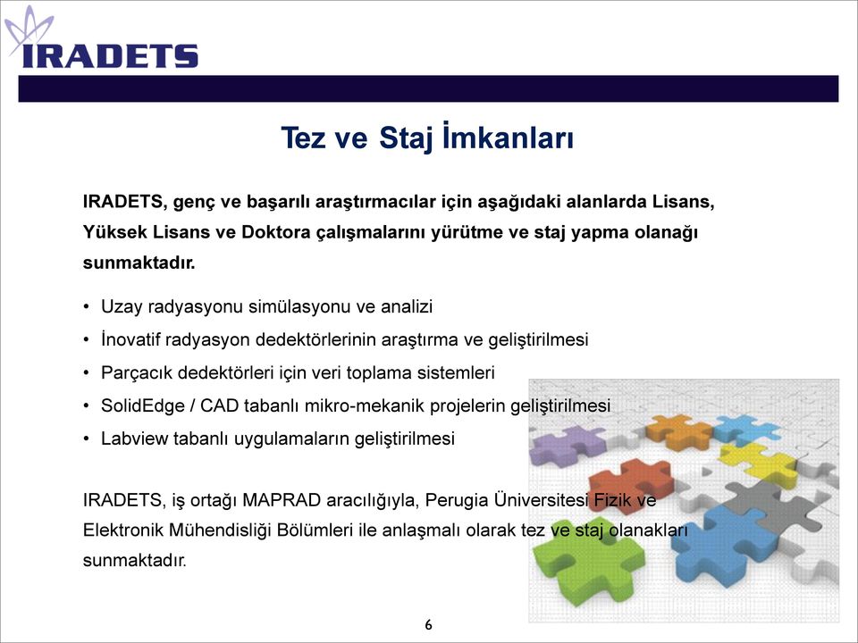 Uzay radyasyonu simülasyonu ve analizi İnovatif radyasyon dedektörlerinin araştırma ve geliştirilmesi Parçacık dedektörleri için veri toplama