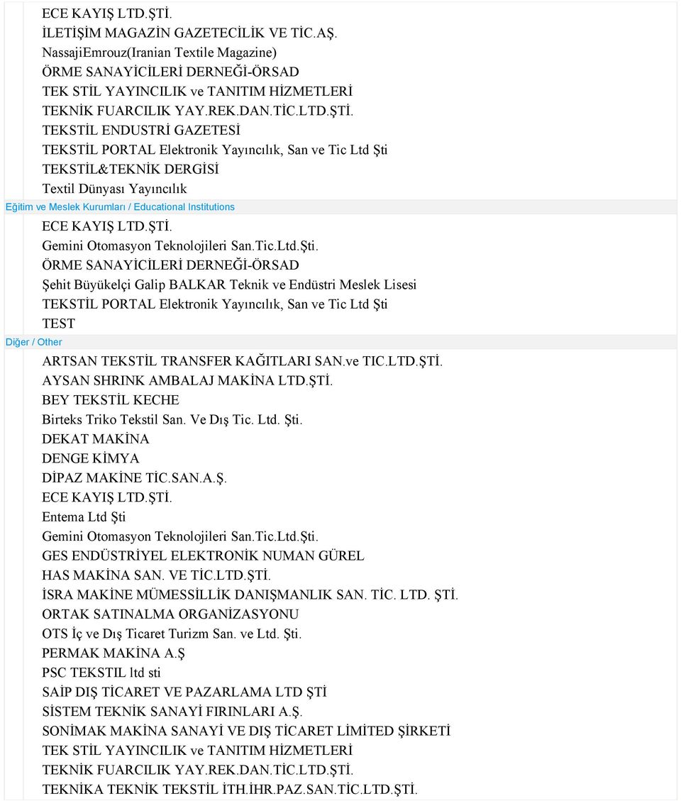 BALKAR Teknik ve Endüstri Meslek Lisesi TEST ARTSAN TEKSTİL TRANSFER KAĞITLARI SAN.ve TIC.LTD.ŞTİ. AYSAN SHRINK AMBALAJ MAKİNA LTD.ŞTİ. BEY TEKSTİL KECHE Birteks Triko Tekstil San. Ve Dış Tic. Ltd.