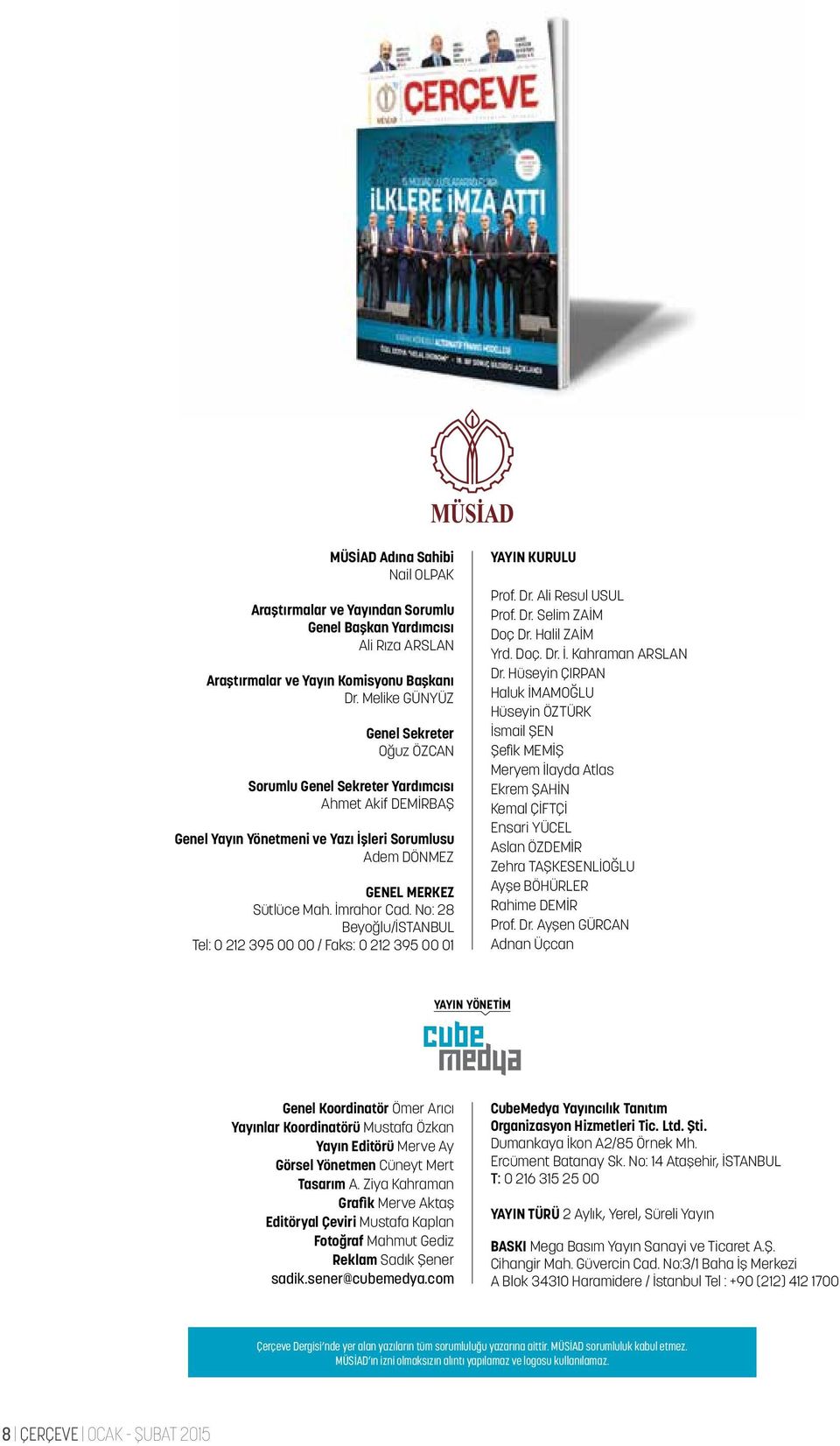 No: 28 Beyoğlu/İSTANBUL Tel: 0 212 395 00 00 / Faks: 0 212 395 00 01 YAYIN KURULU Prof. Dr. Ali Resul USUL Prof. Dr. Selim ZAİM Doç Dr. Halil ZAİM Yrd. Doç. Dr. İ. Kahraman ARSLAN Dr.