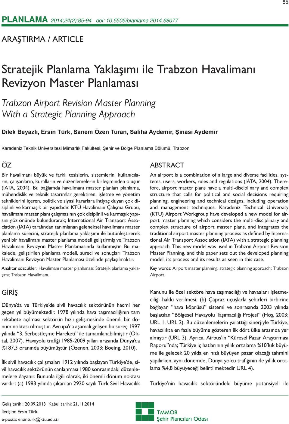 68077 ARAŞTIRMA / ARTICLE Stratejik Planlama Yaklaşımı ile Trabzon Havalimanı Revizyon Master Planlaması Trabzon Airport Revision Master Planning With a Strategic Planning Approach Dilek Beyazlı,