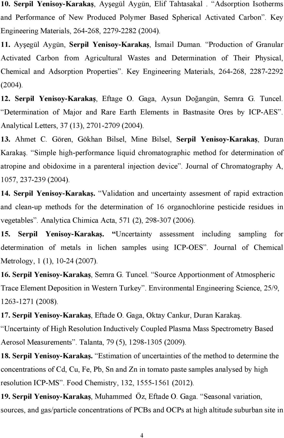 Production of Granular Activated Carbon from Agricultural Wastes and Determination of Their Physical, Chemical and Adsorption Properties. Key Engineering Materials, 264-268, 2287-2292 (2004). 12.