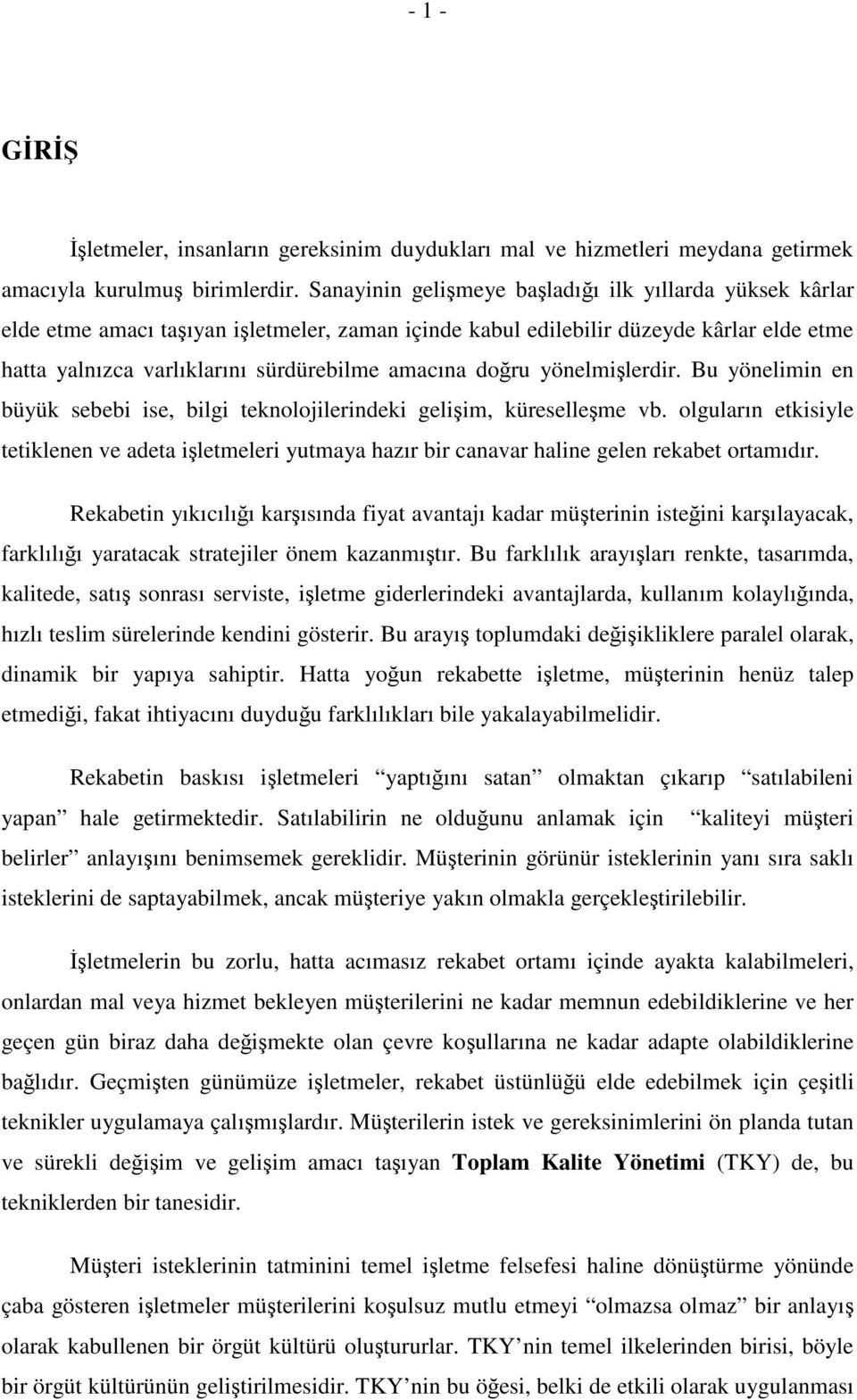 yönelmilerdir. Bu yönelimin en büyük sebebi ise, bilgi teknolojilerindeki geliim, küreselleme vb.