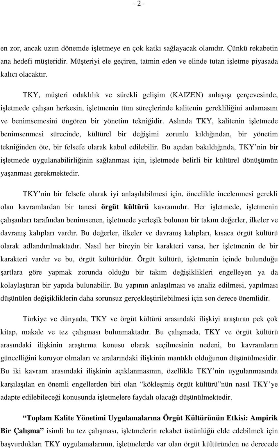 tekniidir. Aslında TKY, kalitenin iletmede benimsenmesi sürecinde, kültürel bir deiimi zorunlu kıldıından, bir yönetim tekniinden öte, bir felsefe olarak kabul edilebilir.