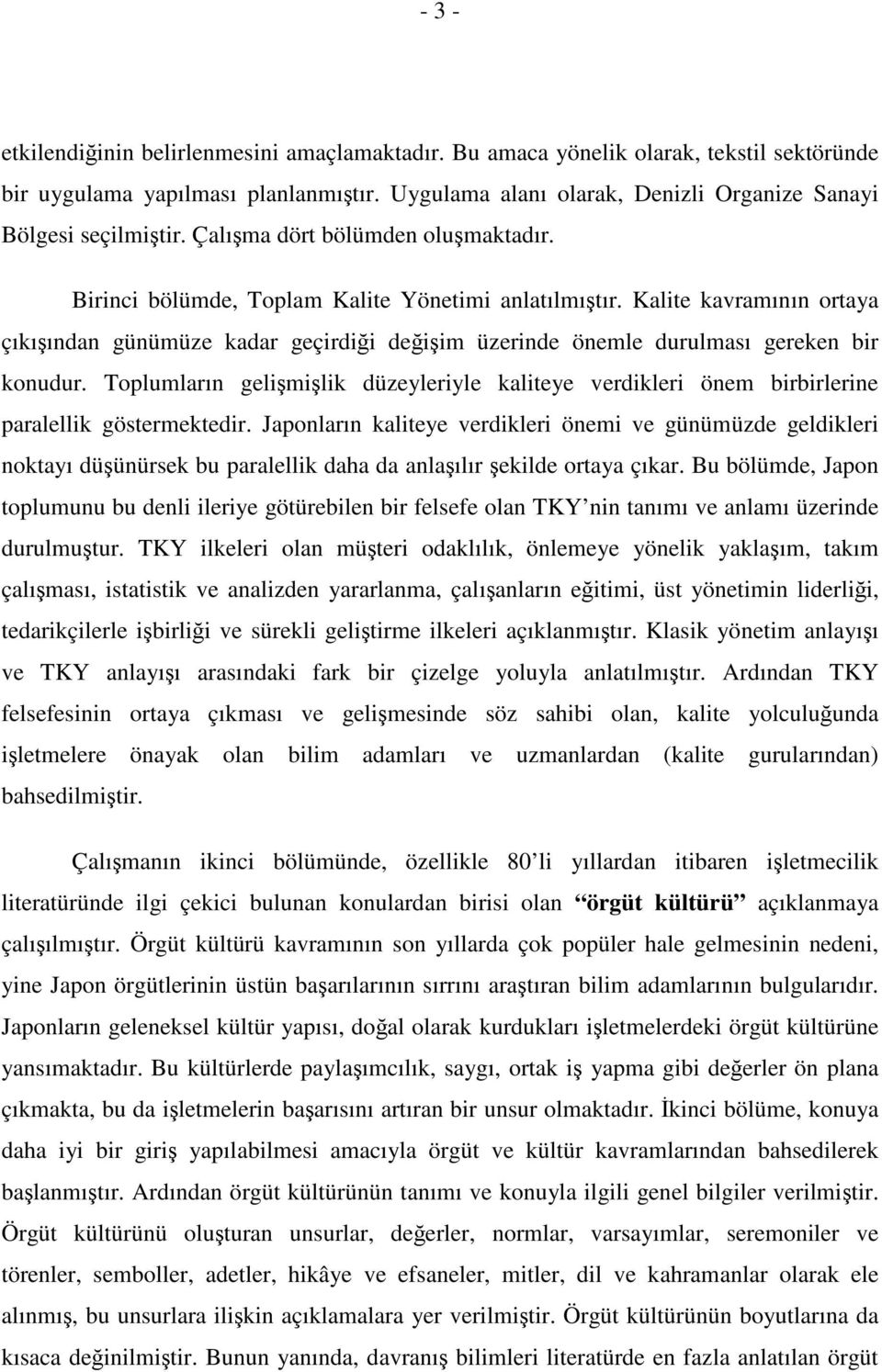 Toplumların gelimilik düzeyleriyle kaliteye verdikleri önem birbirlerine paralellik göstermektedir.