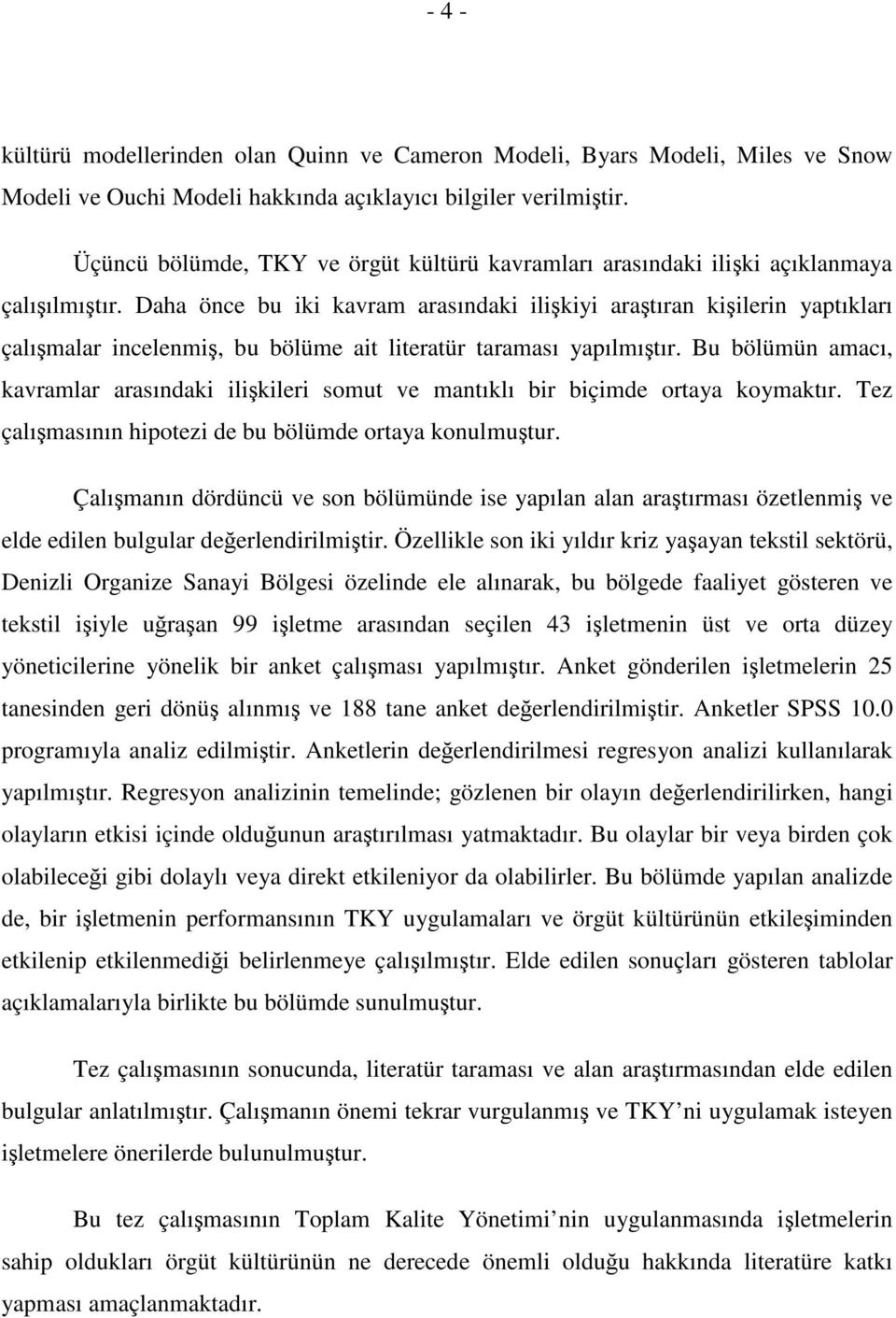 Daha önce bu iki kavram arasındaki ilikiyi aratıran kiilerin yaptıkları çalımalar incelenmi, bu bölüme ait literatür taraması yapılmıtır.